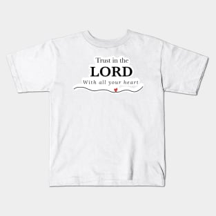 Trust in the Lord with all your heart Kids T-Shirt